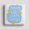 Fridge Magnet - enjoy little things