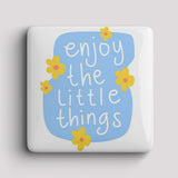 Fridge Magnet - enjoy little things