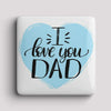 Fridge Magnet - I love you DAD