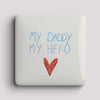 Fridge Magnet -My Daddy My Hero