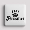 Fridge Magnet - Stay Pawsitive