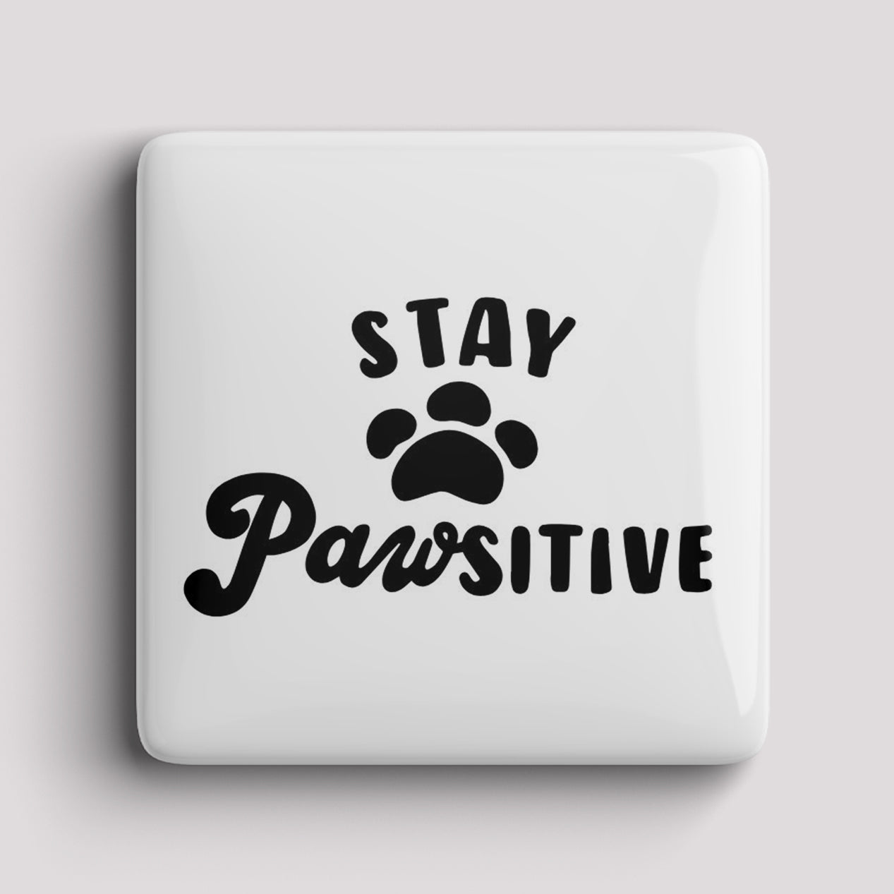 Fridge Magnet - Stay Pawsitive