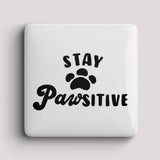 Fridge Magnet - Stay Pawsitive