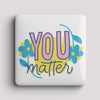Fridge Magnet - You Matter