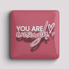 Fridge Magnet - u r enough