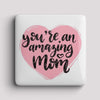 Fridge Magnet - you’re amazing Mom