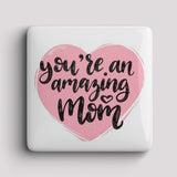 Fridge Magnet - you’re amazing Mom
